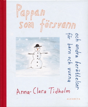 Pappan som försvann och andra berättelser för barn och vuxna / text och bild: Anna-Clara Tidholm
