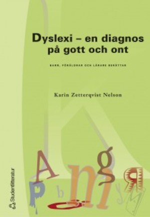 Dyslexi - en diagnos på gott och ont : barn, föräldrar och lärare berättar / Karin Zetterqvist Nelson