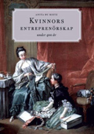 Kvinnors entreprenörskap : under 400 år / Anita Du Rietz