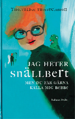 Jag heter Snällbert, men du får gärna kalla mig Bebbe / Thorvaldur Thorsteinsson ; översättning: John Swedenmark