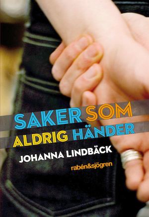 Saker som aldrig händer / Johanna Lindbäck