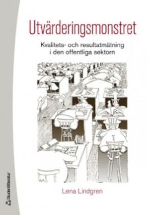 Utvärderingsmonstret : kvalitets- och resultatmätning i den offentliga sektorn / Lena Lindgren