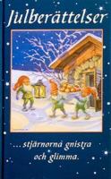 Stjärnorna gnistra och glimma- : julberättelser, dikter och romanavsnitt : tankar kring midvinterveckor - för länge länge sedan / urval: Ylva Lindh
