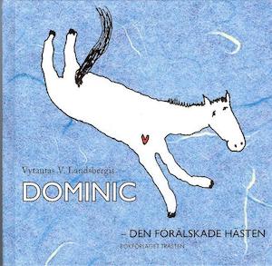 Dominic - den förälskade hästen / Vytautas V. Landsbergis ; översatt av Anna Harrison ; [illustratör: Sigute Ach]