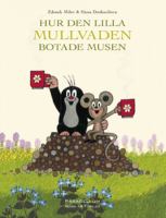 Hur den lilla Mullvaden botade Musen / koncept och bild: Zdeněk Miler ; text: Hana Doskočilová ; svensk översättning: Solveig Hiestand