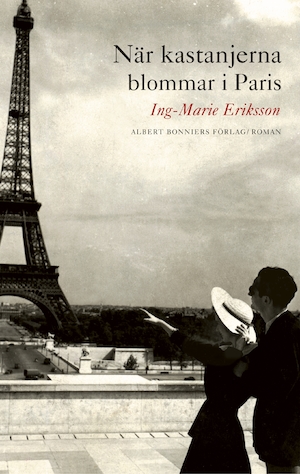 När kastanjerna blommar i Paris : roman / Ing-Marie Eriksson