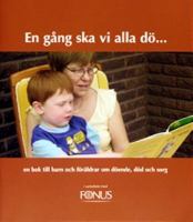 En gång ska vi alla dö- : en bok till barn och föräldrar om döende, död och sorg / Pär Kide ; [illustrationer: Anna Kide]