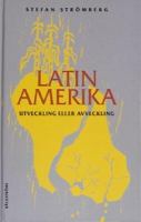 Latinamerika : utveckling eller avveckling / Stefan Strömberg ; [foto: Stefan Strömberg ...]