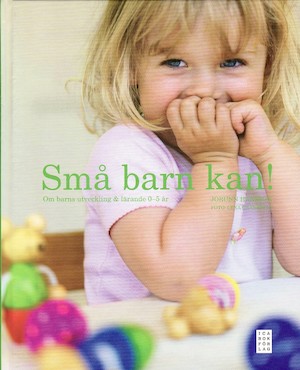 Små barn kan! : om barns utveckling & lärande 0-5 år / Jorunn Hansson ; foto: Lena Granefelt