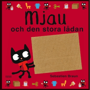 Mjau och den stora lådan / Sebastien Braun ; översättning: Lotta Olsson