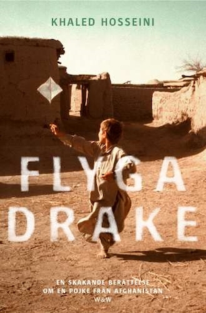 Flyga drake : en skakande berättelse om en pojke från Afghanistan / Khaled Hosseini ; översättning: Johan Nilsson