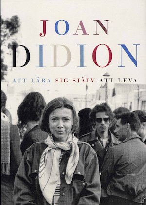 Att lära sig själv att leva / Joan Didion ; i översättning av Ulla Danielsson