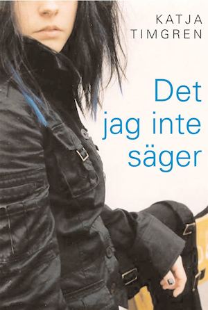 Det jag inte säger / Katja Timgren