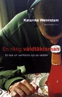 En riktig våldtäktsman : en bok om samhällets syn på våldtäkt / Katarina Wennstam