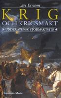 Krig och krigsmakt under svensk stormaktstid / Lars Ericson ; [foton av Bertil Olofsson]