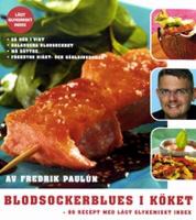 Blodsockerblues i köket : [80 recept med lågt glykemiskt index] / av Fredrik Paulún ; [foto: Arne Adler ; illustratör: Johan Franzén]