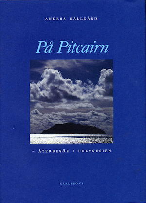 På Pitcairn : återbesök i Polynesien / Anders Källgård ; [foto: Anders Källgård]