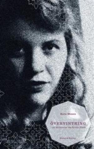 Övervintring : [en berättelse om Sylvia Plath] / Kate Moses ; översättning av Rebecca Alsberg