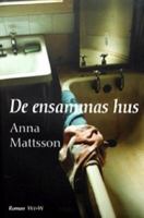 De ensammas hus / Anna Mattsson