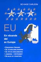 EU - en växande del av Europa : [Europeiska unionen, de 15 medlemsländerna, de 10 nya medlemmarna, länderna i väntrummet, en blick in i framtiden] / Bo Kage Carlson