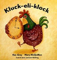 Kluck-eli-klock / text av Kes Gray ; bilder av Mary McQuillan ; svensk text av Lennart Hellsing