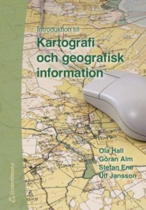 Introduktion till kartografi och geografisk information / Ola Hall ...