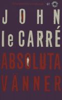 Absoluta vänner / John le Carré ; översättning av Sam J. Lundwall