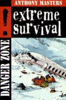Extreme survival / by Anthony Masters ; illustrated by Tim Sell