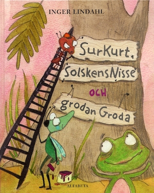 SurKurt, SolskensNisse och grodan Groda / Inger Lindahl ; illustrationer av Sara Gimbergsson