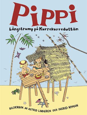 Pippi Långstrump på Kurrekurreduttön / text: Astrid Lindgren ; i urval av Karin Nyman ; bilder: Ingrid Vang Nyman
