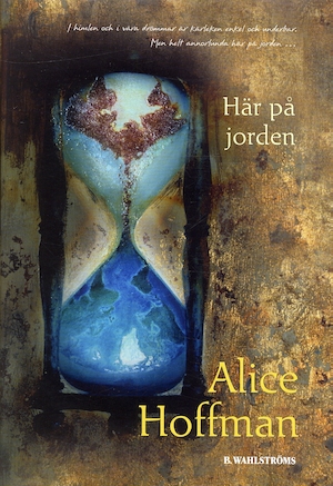 Här på jorden / Alice Hoffman ; översättning: Karin Andræ