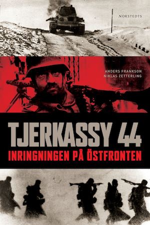 Tjerkassy 44 : inringningen på östfronten / Niklas Zetterling & Anders Frankson ; översättning: Thomas Roth ; [kartor: Johan Andersson]