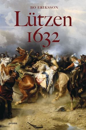 Lützen 1632 : ett ödesdigert beslut / Bo Eriksson
