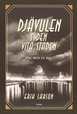 Djävulen i den vita staden : mord, mystik och mani / Erik Larson ; översättning: Thomas Preis