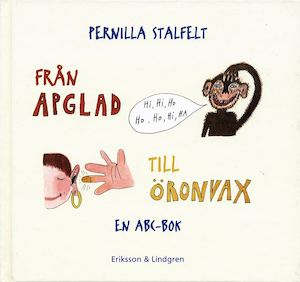 Från apglad till öronvax : en ABC-bok / Pernilla Stalfelt