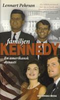 Familjen Kennedy : en amerikansk dynasti / Lennart Pehrson ; [faktagranskning: Erik Åsard]