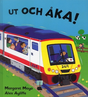 Ut och åka / text: Margaret Mayo ; illustrationer: Alex Ayliffe ; översättning: Lennart Hellsing