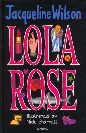 Lola Rose / Jacqueline Wilson ; illustrerad av Nick Sharrat ; översättning: Ann Margret Forsström