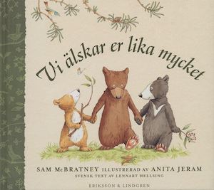 Vi älskar er lika mycket / Sam McBratney ; illustrerad av Anita Jeram ; svensk text av Lennart Hellsing