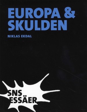Europa & skulden : från första till fjärde världskriget / Niklas Ekdal