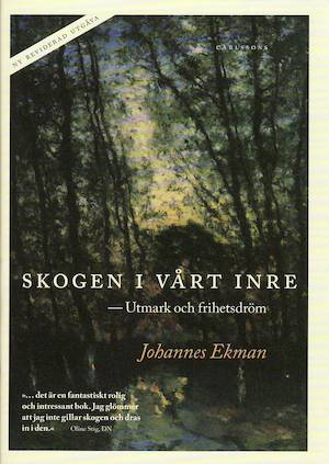 Skogen i vårt inre : utmark och frihetsdröm / Johannes Ekman