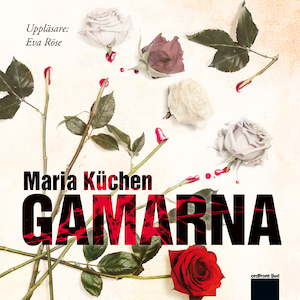 Gamarna [Ljudupptagning] / Maria Küchen
