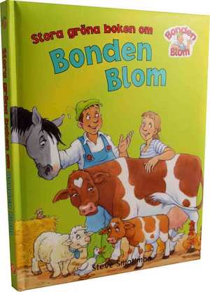 Stora gröna boken om Bonden Blom / [text: Gaby Goldsack ; illustrationer: Steve Smallman] ; [översättning: Marie Helleday Ekwurtzel]