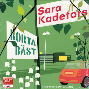 Borta bäst [Ljudupptagning] / Sara Kadefors