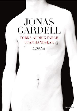 Torka aldrig tårar utan handskar. 3, Döden / Jonas Gardell