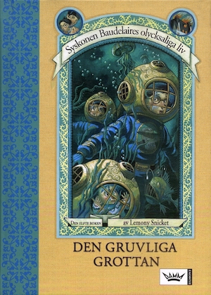 Den gruvliga grottan / av Lemony Snicket ; illustrationer av Brett Helquist ; översatt av John-Henri Holmberg