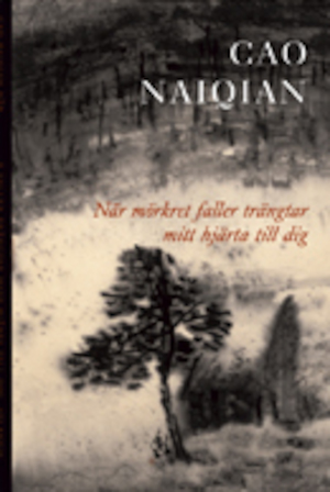 När mörkret faller trängtar mitt hjärta till dig / Cao Naiqian ; översättning av Göran Malmqvist