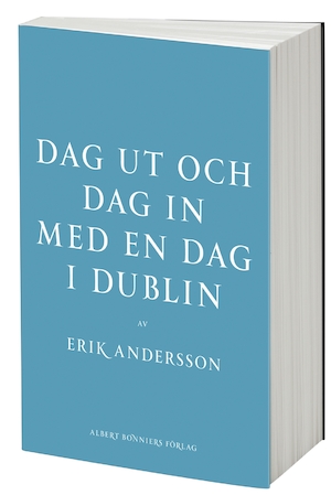 Dag ut och dag in med en dag i Dublin / av Erik Andersson