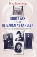 Knuts ask och Kejsaren av Karelen : om den svenska Rysslandsfebern / Kaa Eneberg