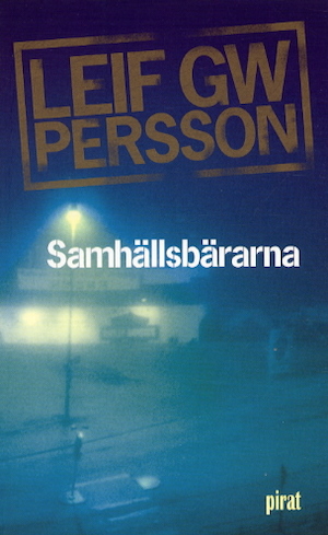 Samhällsbärarna : en roman om ett brott / Leif G. W. Persson